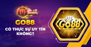 Go88 có thực sự uy tín không? Tại sao chọn cá cược tại Go88?