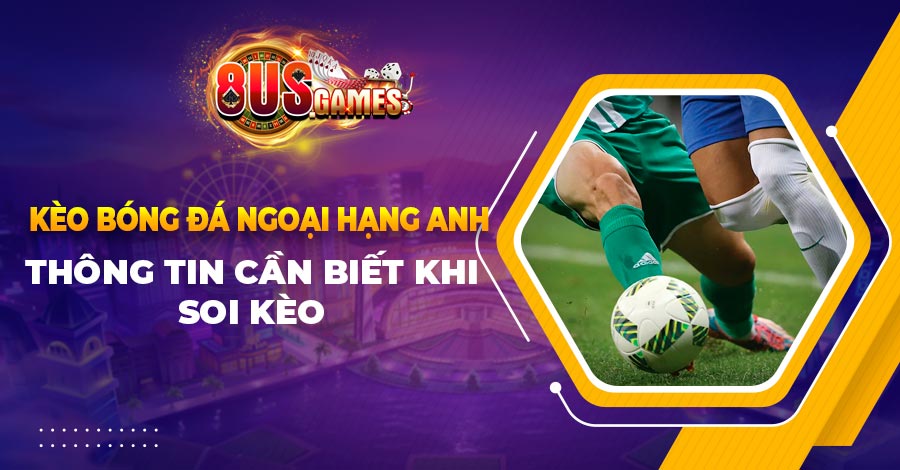 Kèo bóng đá Ngoại hạng Anh và thông tin cần biết khi soi kèo