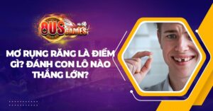 Mơ rụng răng là điềm gì? Đánh con lô nào thắng lớn?