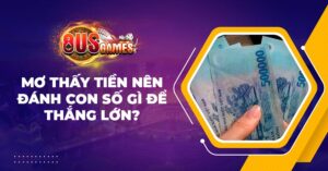 Mơ thấy tiền nên đánh con số gì để thắng lớn?