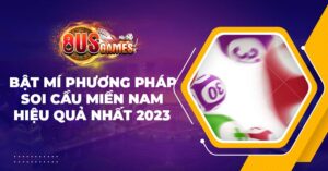 Bật mí phương pháp soi cầu miền Nam hiệu quả nhất 2023