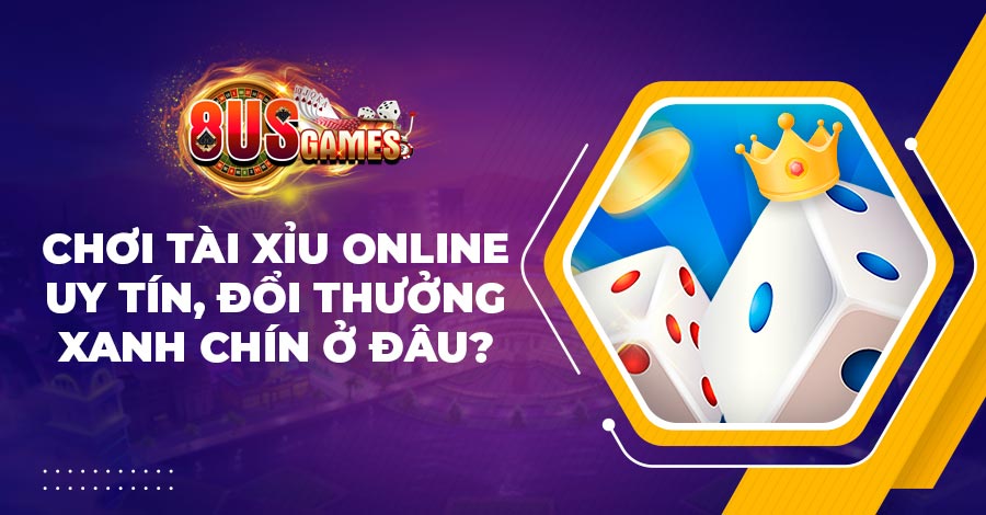 Chơi Tài Xỉu online uy tín, đổi thưởng xanh chín ở đâu? 1 Chơi Tài Xỉu online uy tín, đổi thưởng xanh chín ở đâu?