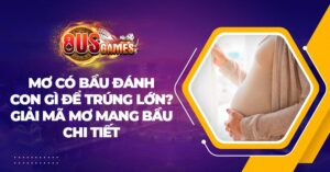 Mơ có bầu đánh con gì để trúng lớn? Giải mã mơ mang bầu chi tiết
