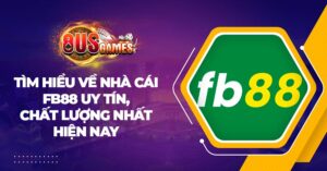 Tìm hiểu về nhà cái FB88 uy tín, chất lượng nhất hiện nay