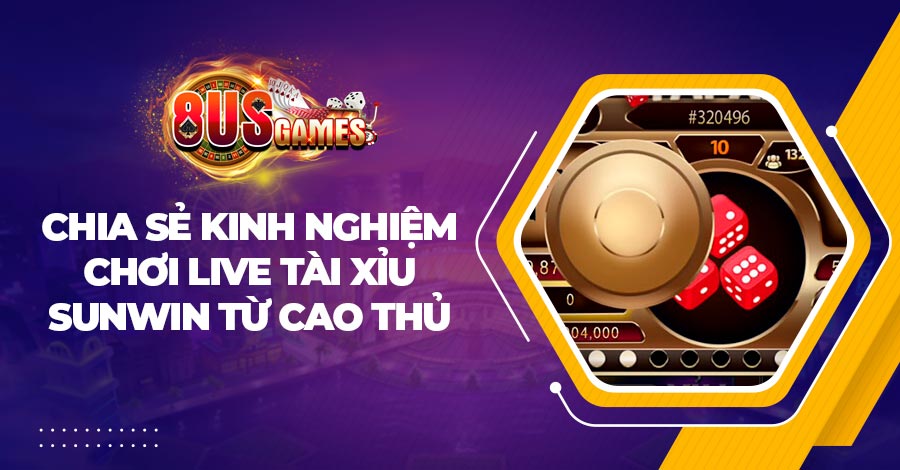 Chia sẻ kinh nghiệm chơi Live Tài Xỉu Sunwin từ cao thủ 1 Chia sẻ kinh nghiệm chơi Live Tài Xỉu Sunwin từ cao thủ