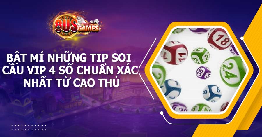 Bật mí những tip soi cầu vip 4 số chuẩn xác nhất từ cao thủ 1 Bật mí những tip soi cầu vip 4 số chuẩn xác nhất từ cao thủ