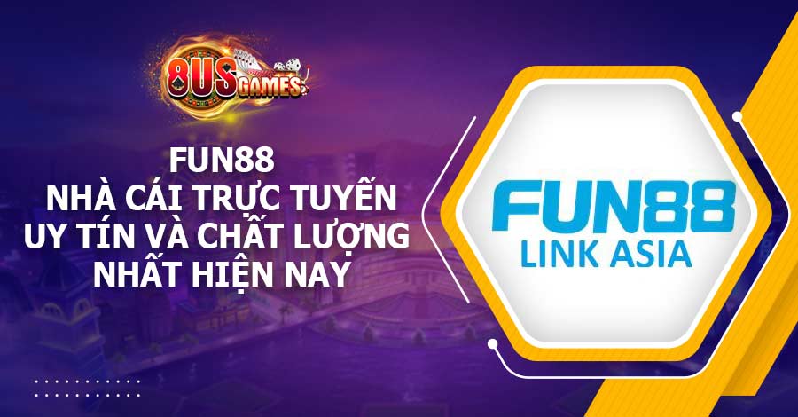 Fun88 – Nhà cái trực tuyến uy tín và chất lượng nhất hiện nay