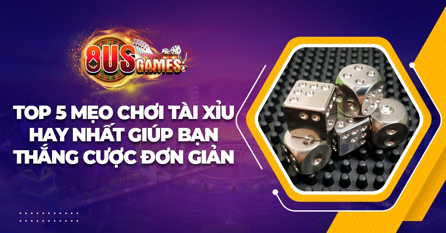Top 5 mẹo chơi Tài Xỉu hay nhất giúp bạn thắng cược đơn giản 1 Top 5 mẹo chơi Tài Xỉu hay nhất giúp bạn thắng cược đơn giản