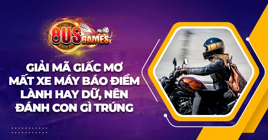 Giải mã giấc mơ mất xe máy báo điềm lành hay dữ, nên đánh con gì trúng lớn? 1 Giải mã giấc mơ mất xe máy báo điềm lành hay dữ, nên đánh con gì trúng lớn?